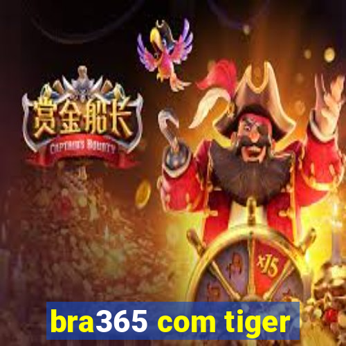 bra365 com tiger